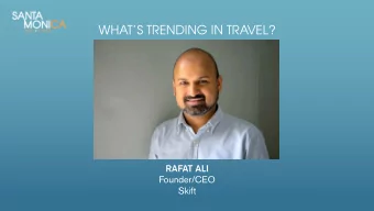 WHATS TRENDING IN TRAVEL?    RAFAT ALI  Founder/CEO  Skift SKIFT IS   The largest