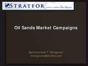 Oil Sands Market Campaigns  Bartholomew T. Mongoven  mongoven@stratfor.com  Characterizations  I