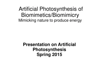 Biomimetics/Biomimicry  Mimicking nature to produce energy  Presentation on Artificial