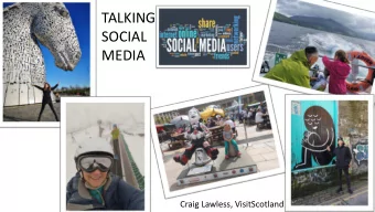 TALKING  SOCIAL  MEDIA  Craig Lawless, VisitScotland  INDUSTR  TRY R  Y RELA  LATIONSH  SHIP M  MAN