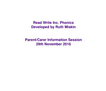 Developed by Ruth Miskin  Parent/Carer Information Session  29th November 2016  Discuss with the