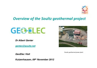 Overview of the Soultz geothermal project  Dr Albert Genter  genter@soultz.net  Soultz geothermal