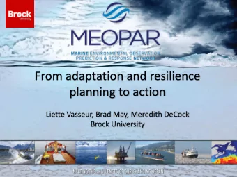 From%adaptation%and%resilience%  planning%to%action  Liette%Vasseur,%Brad%May,%Meredith%DeCock