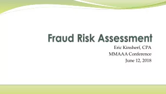 Eric Kinsherf, CPA  MMAAA Conference  June 12, 2018  Ag e nda  Overview  What is Fraud?