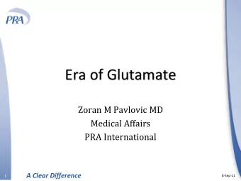 Era of Glutamate  Zoran M Pavlovic MD  Medical Affairs  PRA International  A Clear Difference
