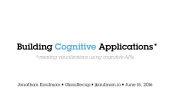 Building Cognitive Applications  *  *creating visualizations using cognitive APIs  Jonathan Kaufman