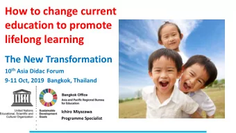 education to promote  lifelong learning  The New Transformation 10 th Asia Didac Forum  9-11 Oct,