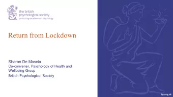 Return from Lockdown  Sharon De Mascia  Co-convener, Psychology of Health and  Wellbeing Group