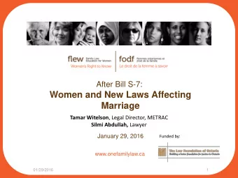 Women and New Laws Affecting  Marriage Tamar Witelson , Legal Director, METRAC Silmi Abdullah,
