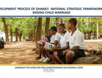 ENDING CHILD MARRIAGE  SEMINAR FOR AFRICAN PARLIAMENTARIANS ON ENDING CEFM  ACCRA, GHANA 2 ND