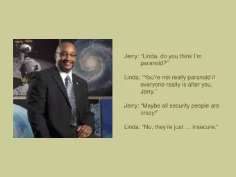 Jerry: Linda, do you think Im  paranoid?  Linda: Youre not really paranoid if