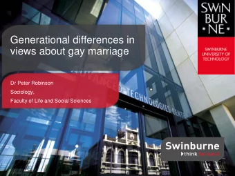 Generational differences in  views about gay marriage  Dr Peter Robinson  Sociology,  Faculty of