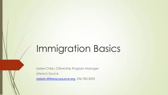 Immigration Basics  Isabel Childs, Citizenship Program Manager  Literacy Source