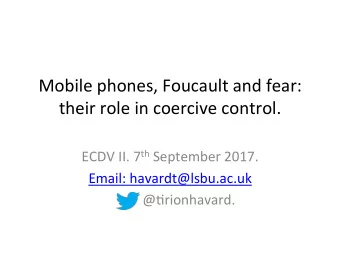 Mobile phones, Foucault and fear:  their role in coercive control. ECDV II. 7 th September 2017.