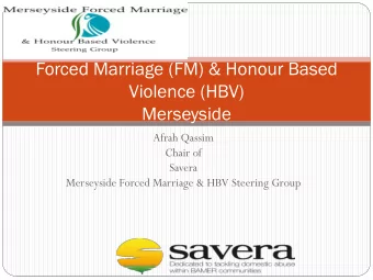 Forced Marriage (FM) &amp; Honour Based  Violence (HBV)  Merseyside  Afrah Qassim  Chair of  Savera