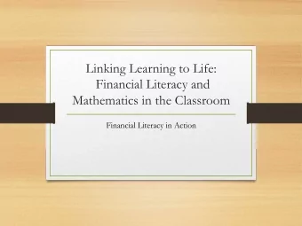 Linking Learning to Life:  Financial Literacy and  Mathematics in the Classroom  Financial Literacy