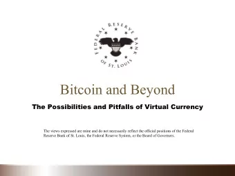 Bitcoin and Beyond  The Possibilities and Pitfalls of Virtual Currency  The views expressed are