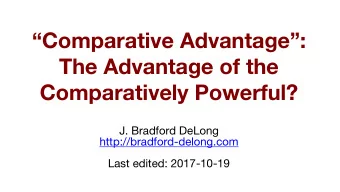 Comparative Advantage:  The Advantage of the  Comparatively Powerful?  J. Bradford DeLong