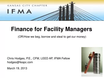 Finance for Facility Managers  (OR/How we beg, borrow and steal to get our money)  Chris Hodges,
