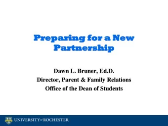 Prep  reparing f  aring for  or a New  a New  Partnership  Partnership  Dawn L. Bruner, Ed.D.