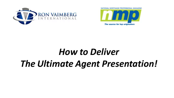 how to deliver the ultimate agent presentation what have
