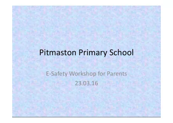 Pitmaston Primary School  E-Safety Workshop for Parents  23.03.16  Objectives  To learn about