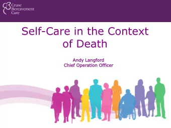 Self-Care in the Context  of Death  Andy  dy La  Langf  gford  ord  Chie  ief Operatio  ion  n