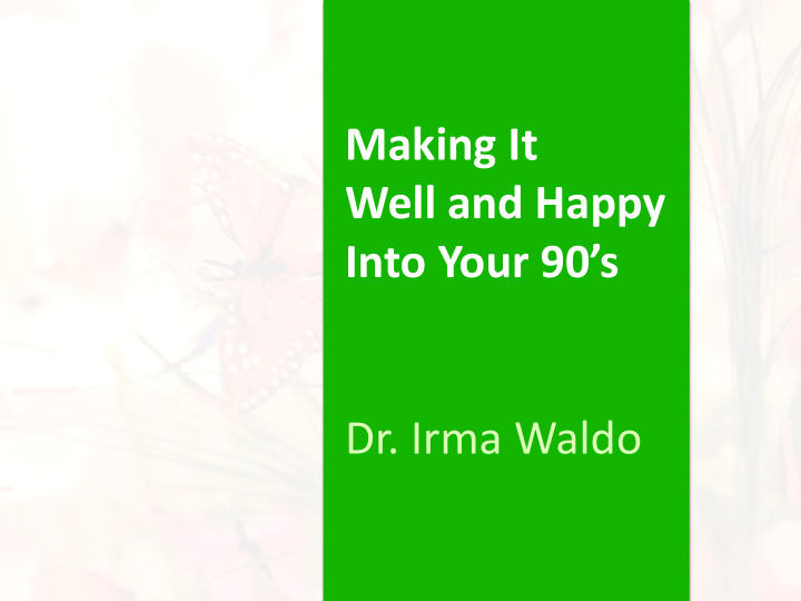 making it well and happy into your 90 s dr irma waldo