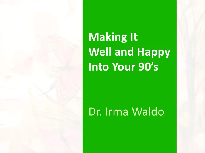 making it well and happy into your 90 s dr irma waldo
