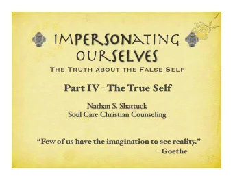 Impersonating  Ourselves  The Truth about the False Self Part IV - The True Self  Nathan S.