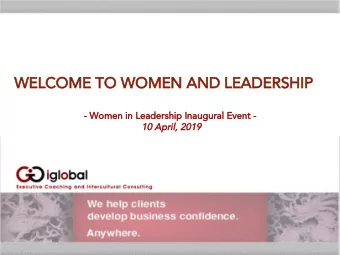 WELCOME TO WOMEN AND LEADERSHIP  - Women in Leadership Inaugural Event -  10 April, 2019  Today