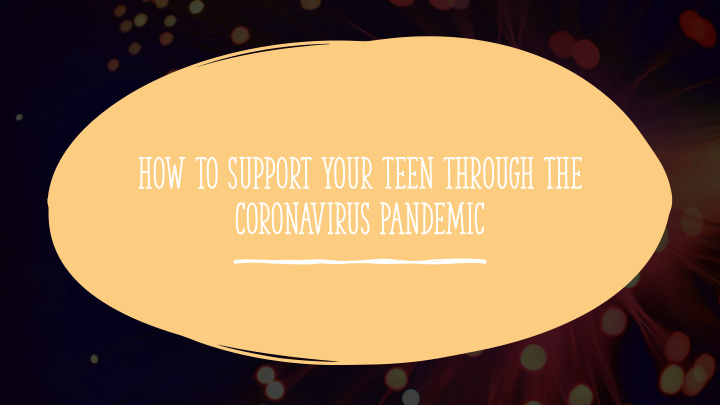 how to support your teen through the coronavirus pandemic