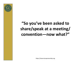 So youve been asked to  share/speak at a meeting/ conventionnow what?