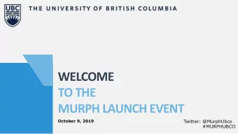 WELCOME  TO THE  MURPH LAUNCH EVENT  October 9, 2019  Twitter: @MurphUbco  #MURPHUBCO  Our Agenda