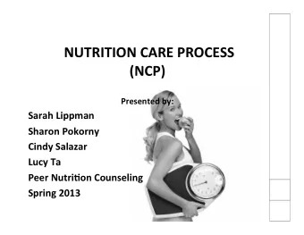 NUTRITION  CARE  PROCESS          (NCP)    Presented  by:    Sarah