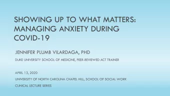 MANAGING ANXIETY DURING  COVID-19  JENNIFER PLUMB VILARDAGA, PHD  DUKE UNIVERSITY SCHOOL OF