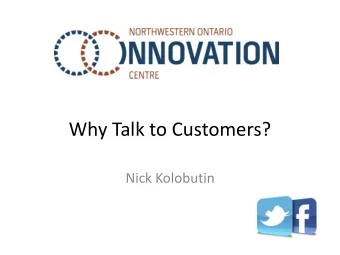 Why Talk to Customers?  Nick Kolobutin  Why Talk to Customers?  What is a Startup?  A temporary