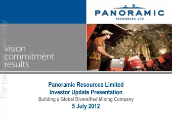 For personal use only  Panoramic Resources Limited  Investor Update Presentation  Building a Global