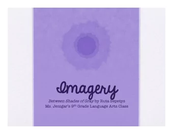 Imagery Between Shades of Gray by Ruta Sepetys Ms. Jenigars 9 th Grade Language Arts Class What