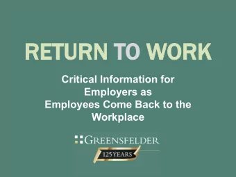 RETURN TO WORK  Critical Information for  Employers as  Employees Come Back to the  Workplace  How