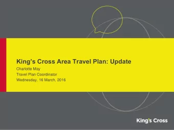 Kings Cross Area Travel Plan: Update  Charlotte May  Travel Plan Coordinator  Wednesday, 16