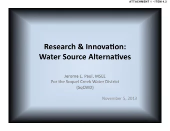 Research  &amp;  Innova.on:    Water  Source  Alterna.ves    Jerome  E.