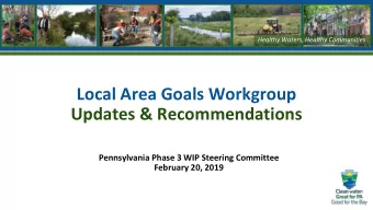 Local Area Goals Workgroup  Updates &amp; Recommendations  Pennsylvania Phase 3 WIP Steering