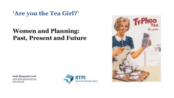 Are you the Tea Girl?  Women and Planning:  Past, Present and Future  Background  2017 RTPI