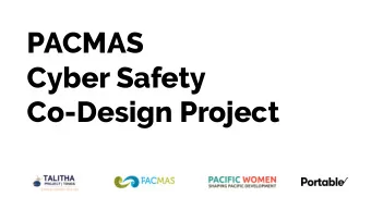 PACMAS  Cyber Safety  Co-Design Project  Project aim  Co-design and test a solution  prototype with