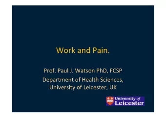 Work and Pain.  Prof. Paul J. Watson PhD, FCSP  Department of Health Sciences,  University of