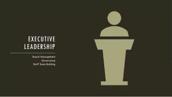 EXECUTIVE  LEADERSHIP  Board Management  Governance  Staff Team Building  We fail to BE successful