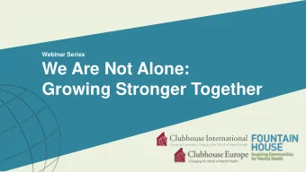 Growing Stronger Together  Webinar Series  We Are Not Alone:  Growing Stronger Together  The