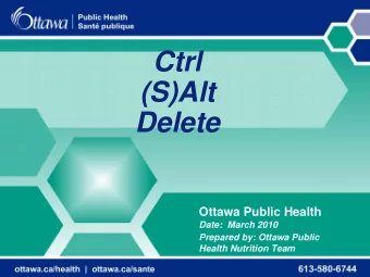 Ctrl  (S)Alt  Delete  Ottawa Public Health  Date:  March 2010  Prepared by: Ottawa Public  Health