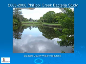 2005-  -2006  2006 Phillippi  Phillippi Creek Bacteria Study  Creek Bacteria Study  2005  Sarasota